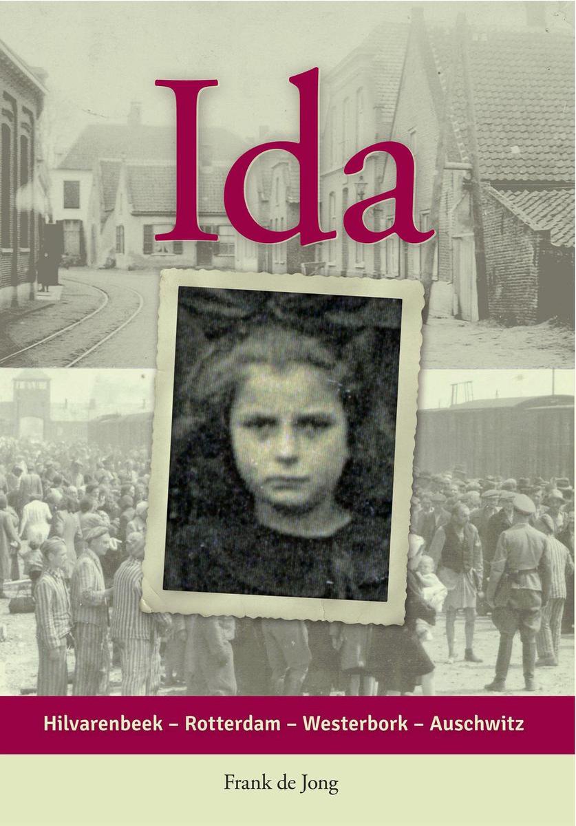 Ida, Hilvarenbeek - Rotterdam - Westerbork - Auschwitz - Historische roman over Joodse vrouw uit Hilvarenbeek die omkomt in Auschwitz - Frank de Jong