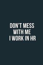 Don't Mess With Me I Work in HR