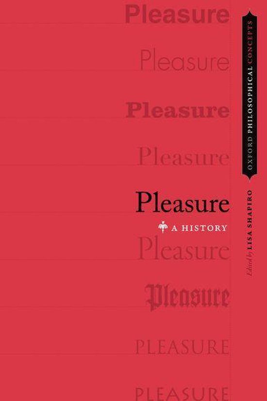 Oxford Philosophical Concepts - Pleasure: A History
