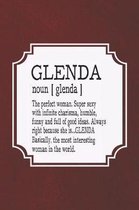 Glenda Noun [ Glenda ] the Perfect Woman Super Sexy with Infinite Charisma, Funny and Full of Good Ideas. Always Right Because She Is... Glenda
