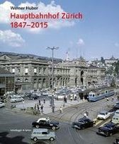 Hauptbahnhof Zurich 1847 - 2015