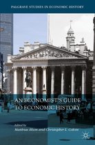Palgrave Studies in Economic History - An Economist’s Guide to Economic History