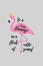 Be a pink flamingo in a flock of white swans!