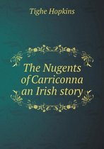 The Nugents of Carriconna an Irish story