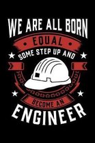 We Are All Born Equal Some Step Up And Become A Engineer