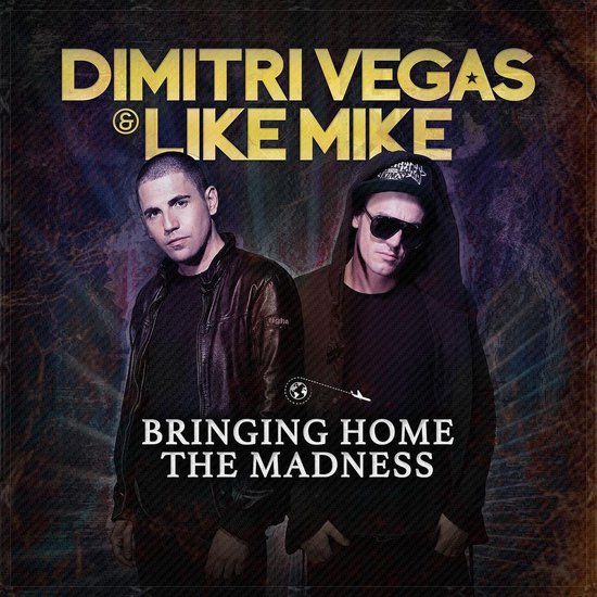 Bringing Home The Madness - Dimitri Vegas & Like Mike