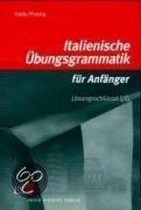 Italienische Übungsgrammatik für Anfänger 1/2. Lösungsschlüssel