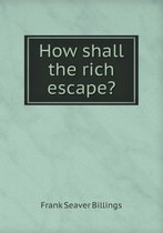 How shall the rich escape?