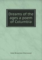 Dreams of the ages a poem of Columbia