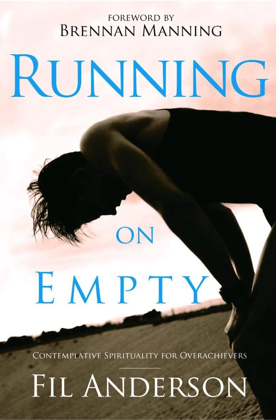 Boekomslag Running on Empty. Een silhouet van een persoon met het hoofd gebogen. Tekst: FOREWORD BY BRENNAN MANNING, RUNNING ON EMPTY, Contemplative Spirituality for Overachievers, FIL ANDERSON.
