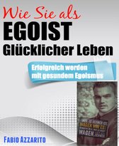 Wie Sie als EGOIST glücklicher leben