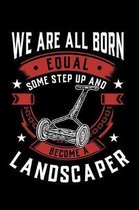 We Are All Born Equal Some Step Up and Become a Landscaper