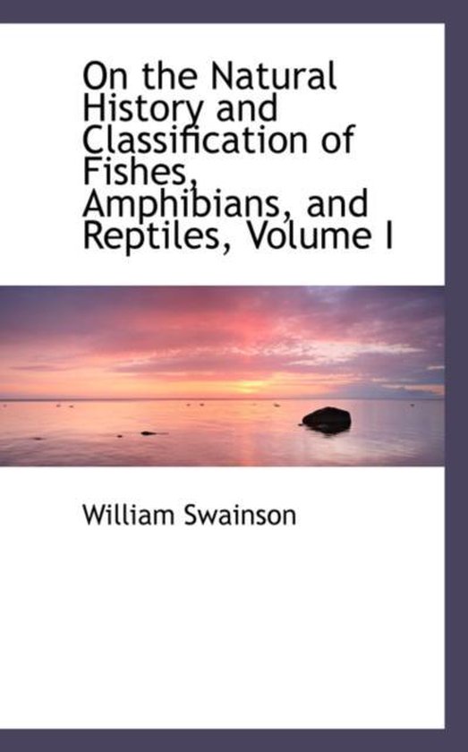 On the Natural History and Classification of Fishes, Amphibians, and Reptiles, Volume...