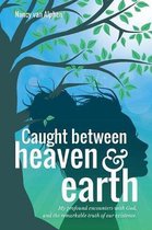 Caught Between Heaven & Earth