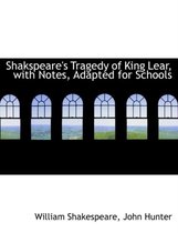 Shakspeare's Tragedy of King Lear, with Notes, Adapted for Schools