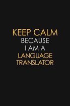 Keep Calm Because I Am A Language Translator