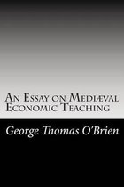 An Essay on Medi val Economic Teaching