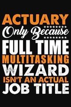 Actuary Only Because Full Time Multitasking Wizard Isnt An Actual Job Title