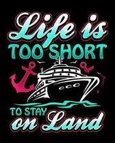 Life Is Too Short To Stay On Land