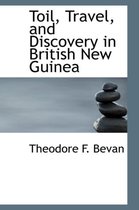 Toil, Travel, and Discovery in British New Guinea