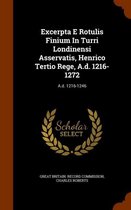 Excerpta E Rotulis Finium in Turri Londinensi Asservatis, Henrico Tertio Rege, A.D. 1216-1272