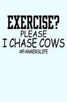 Exercise Please I Chase Cows FarmersLife