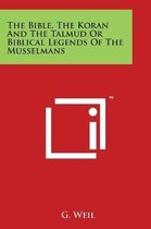 The Bible, The Koran And The Talmud Or Biblical Legends Of The Musselmans