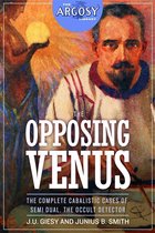 The Argosy Library 39 - The Opposing Venus: The Complete Cabalistic Cases of Semi Dual, the Occult Detector