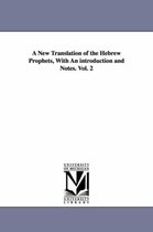 A New Translation of the Hebrew Prophets, With An introduction and Notes. Vol. 2