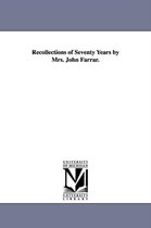 Recollections of Seventy Years by Mrs. John Farrar.