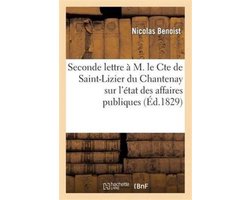 Sciences Sociales- Seconde Lettre À M. Le Cte de Saint-Lizier Du Chantenay Sur l'État Des Affaires Publiques