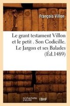 Litterature- Le Grant Testament Villon Et Le Petit . Son Codicille. Le Jargon Et Ses Balades (�d.1489)