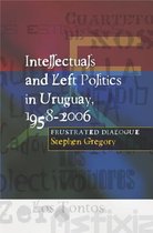 Intellectuals & Left Politics in Uruguay, 1958-2006