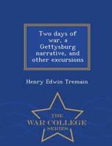 Two Days of War, a Gettysburg Narrative, and Other Excursions - War College Series