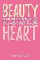 Beauty Is Not Only Seen by the Eye It Is Also Felt by the Heart Notizbuch