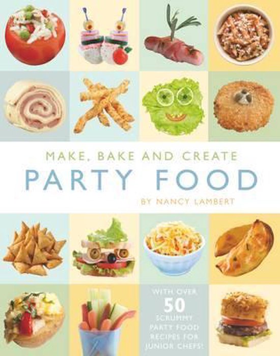 Make, Bake and Create Party Food, Nancy Lambert 9781849565981