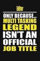 Editor Only Because Multi Tasking Legend Isn't an Official Job Title