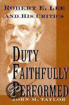 Duty Faithfully Performed: Robert E. Lee and His Critics