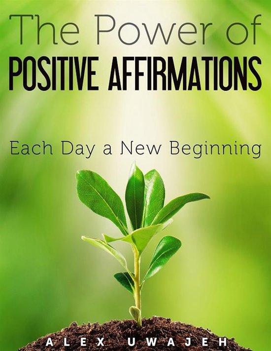The Power of Positive Affirmations: Each Day a New Beginning - cover