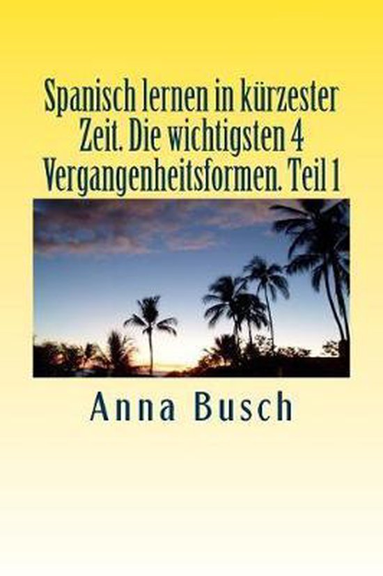 Bol Com Spanisch Lernen In K Rzester Zeit Die Wichtigsten 4 Vergangenheitsformen Teil1 Anna
