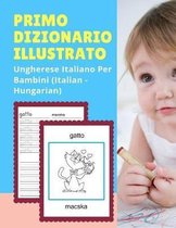 Primo Dizionario Illustrato Ungherese Italiano Per Bambini (Italian - Hungarian)