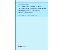 Strategischer Erfolg durch User Experience und Mixed Reality: Management-Ansätze für die Live-Kommunikation