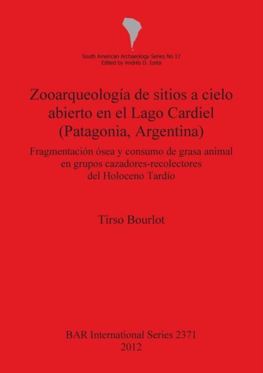 Zooarqueologia de Sitios A Cielo Abierto en el Lago Cardiel (Patagonia, Argentina) - Tirso Bourlot