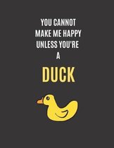 You Cannot Make Me Happy Unless You're a Duck