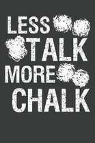 Less Talk More Chalk