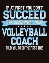 If At First You Don't Succeed Try Doing What Your Volleyball Coach Told You To Do The First Time