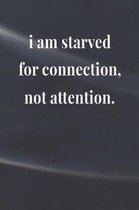 I Am Starved For Connection, Not Attention