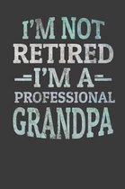 I'm Not Retired I'm A Professional Grandpa