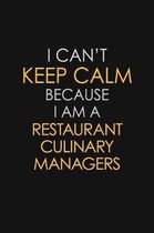 I Can't Keep Calm Because I Am A Restaurant Culinary Managers