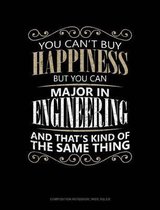 You Can't Buy Happiness But You Can Major in Engineering and That's Kind of the Same Thing: Composition Notebook